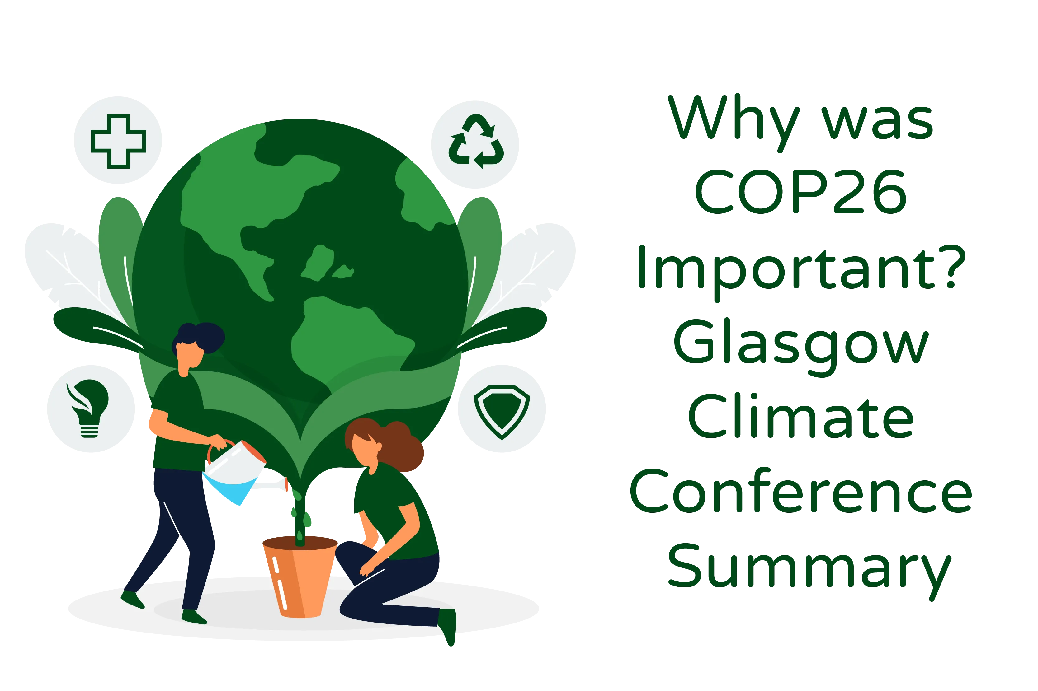 Illustration titled ‘Why was COP26 Important? Glasgow Climate Conference Summary.’ The illustration depicts a pot from which the globe is emerging, symbolizing the Earth and sustainability. Two people are depicted, with one person watering the pot, representing the nurturing and care required for a sustainable future. The illustration represents the United Nations Glasgow Climate Change Conference and highlights the significance of COP26 in addressing global climate challenges and promoting sustainability.