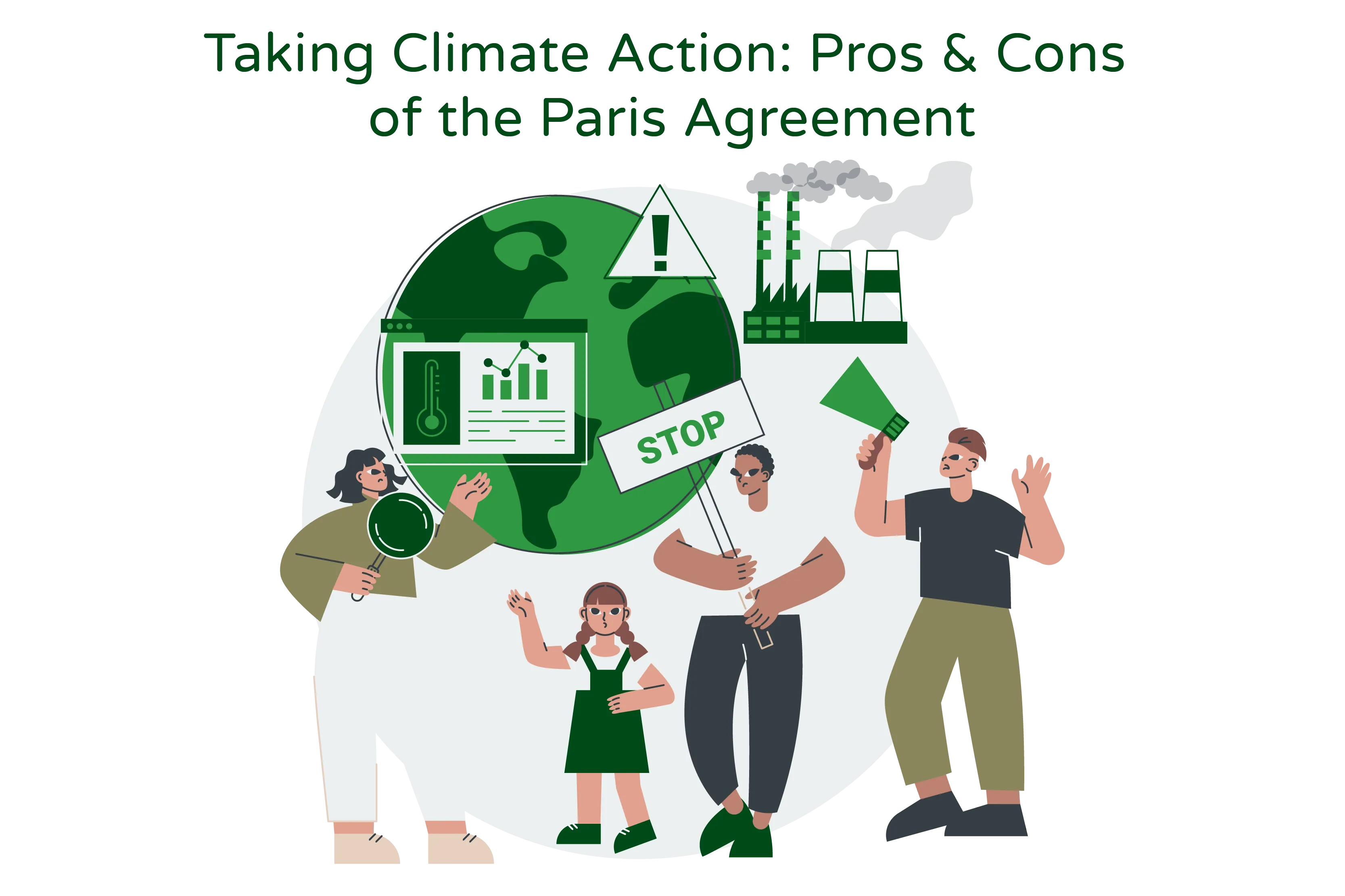 Illustration titled ‘Taking Climate Action: Pros & Cons of the Paris Agreement.’ The illustration depicts a group of individuals consisting of a child, a woman, and two men holding plank cards in their hands to symbolize their efforts to combat climate change. One of the men is shown holding a speaker, representing advocacy and raising awareness. On one side of the illustration, there is a globe, representing the Earth. Towards the top left of the globe, an industrial facility is depicted emitting smoke, symbolizing pollution and greenhouse gas emissions. The illustration conveys the idea of the pros and cons associated with the Paris Agreement, a global initiative to address climate change. It showcases the positive aspects of collective action and raising awareness, while also acknowledging the challenges posed by industrial activities and environmental pollution. Overall, the illustration visualizes the ongoing efforts to mitigate climate change, presenting a balanced view of the advantages and disadvantages associated with the Paris Agreement.